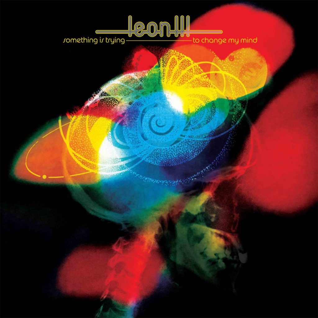 Leon III, psychedelic music, mannequins, something is trying to change my mind