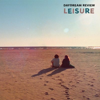 Psychedelic Fans MUST hear Daydream Review – ‘Leisure’